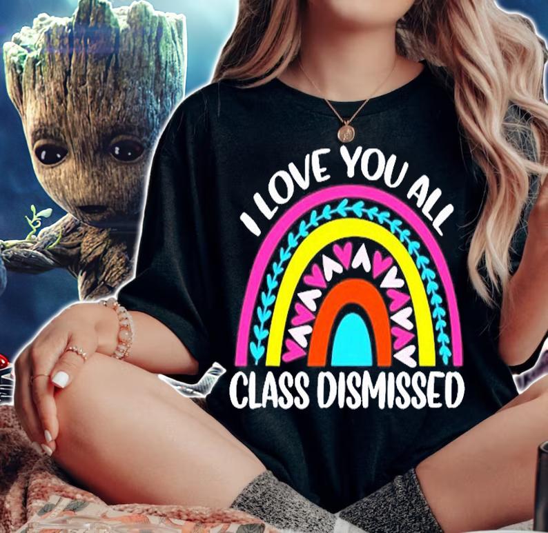 Last Day Of School I Love You All Class Dismissed T-Shirt t-shirt woman shirt