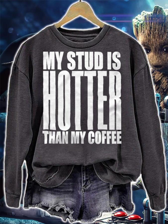 My stud is hotter than my coffee T-shirt t-shirt sweatshirt
