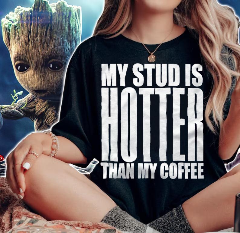 My stud is hotter than my coffee T-shirt t-shirt woman shirt