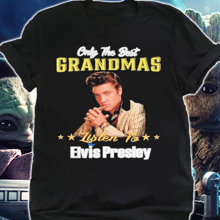 Only The Best Grandmas Listen To Elvis Presley Shirt t-shirt shirt