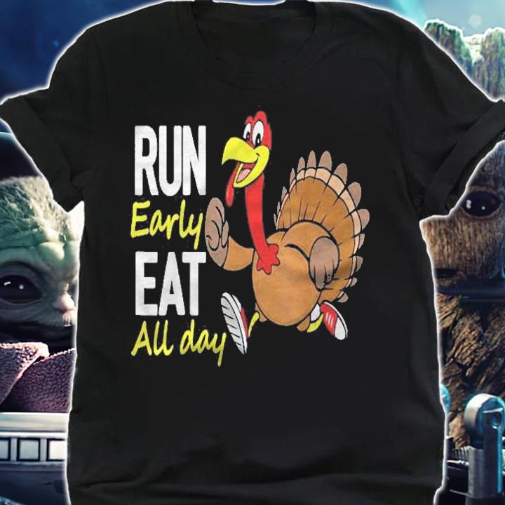 Run Early Eat All Day Thanksgiving Turkey Trot Funny Running Shirt t-shirt