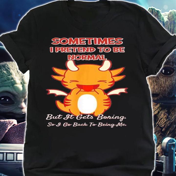 Sometimes I Pretend To Be Normal T-Shirt t-shirt shirt