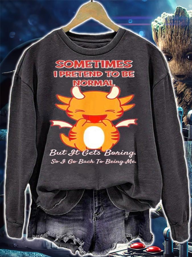 Sometimes I Pretend To Be Normal T-Shirt t-shirt sweatshirt