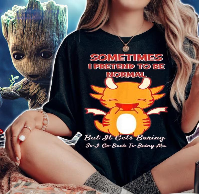 Sometimes I Pretend To Be Normal T-Shirt t-shirt woman shirt