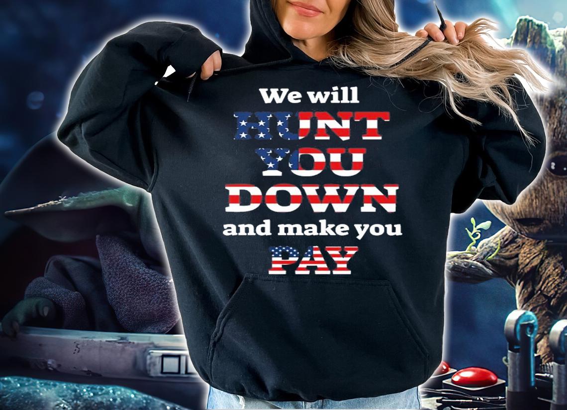 We Will Hunt You Down And Make You Pay USA Flag T-Shirt t-shirt hoodie