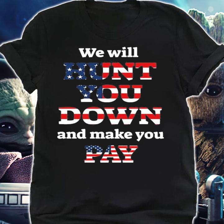 We Will Hunt You Down And Make You Pay USA Flag T-Shirt t-shirt shirt