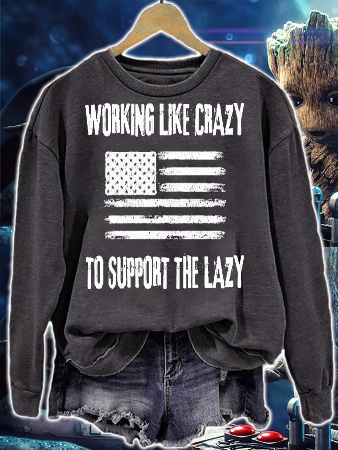 Working Like Crazy To Support The Lazy Funny USA Flag T-Shirt t-shirt sweatshirt