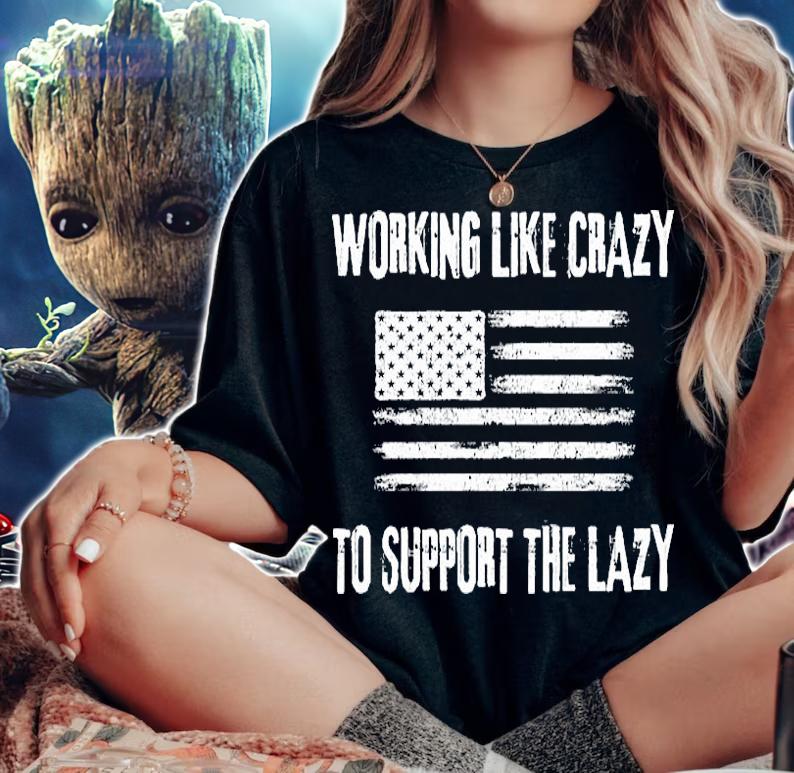 Working Like Crazy To Support The Lazy Funny USA Flag T-Shirt t-shirt woman shirt