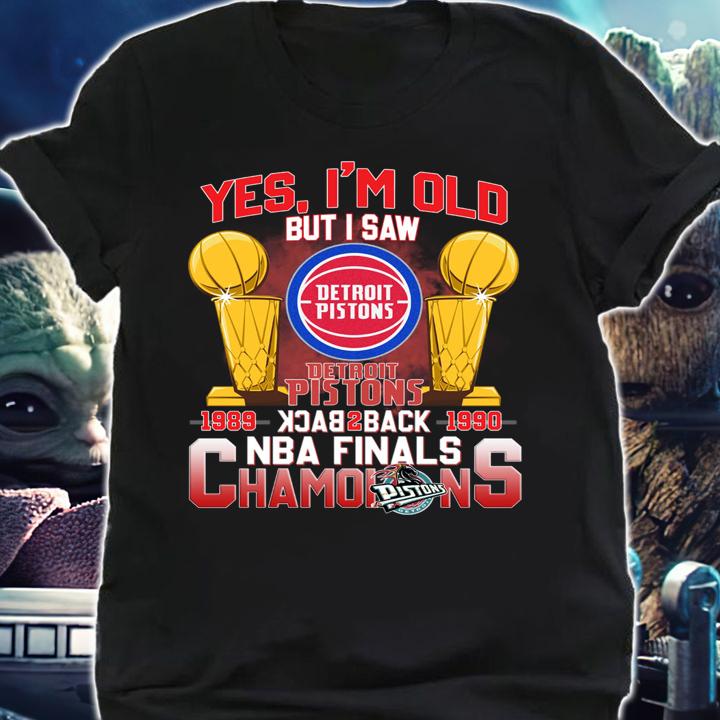 Yes Im Old But I Saw Detroit Pistons Back 2 Back NBA Finals Champions t-shirt shirt