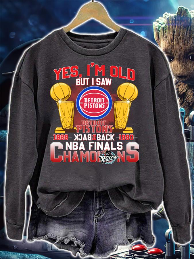 Yes Im Old But I Saw Detroit Pistons Back 2 Back NBA Finals Champions t-shirt sweatshirt