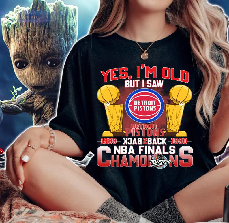 Yes Im Old But I Saw Detroit Pistons Back 2 Back NBA Finals Champions t-shirt woman shirt