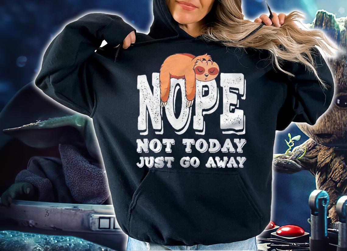 Funny Sloth Gifts Lazy Kids Boys Nope Not Today Just Go Away Pullover Shirt t-shirt hoodie