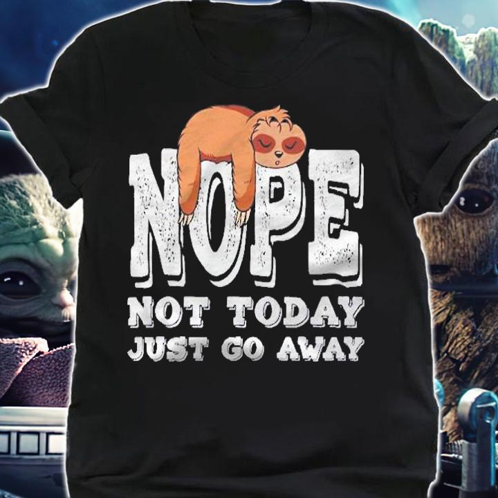 Funny Sloth Gifts Lazy Kids Boys Nope Not Today Just Go Away Pullover Shirt t-shirt shirt