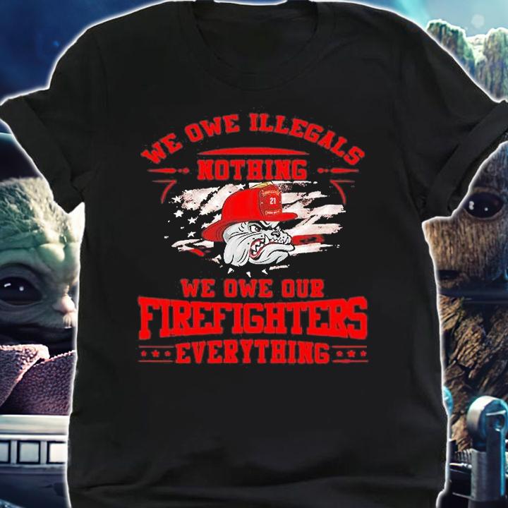 Pitbull We Owe Illegals Nothing We Owe Our Firefighters Everything T-Shirt t-shirt