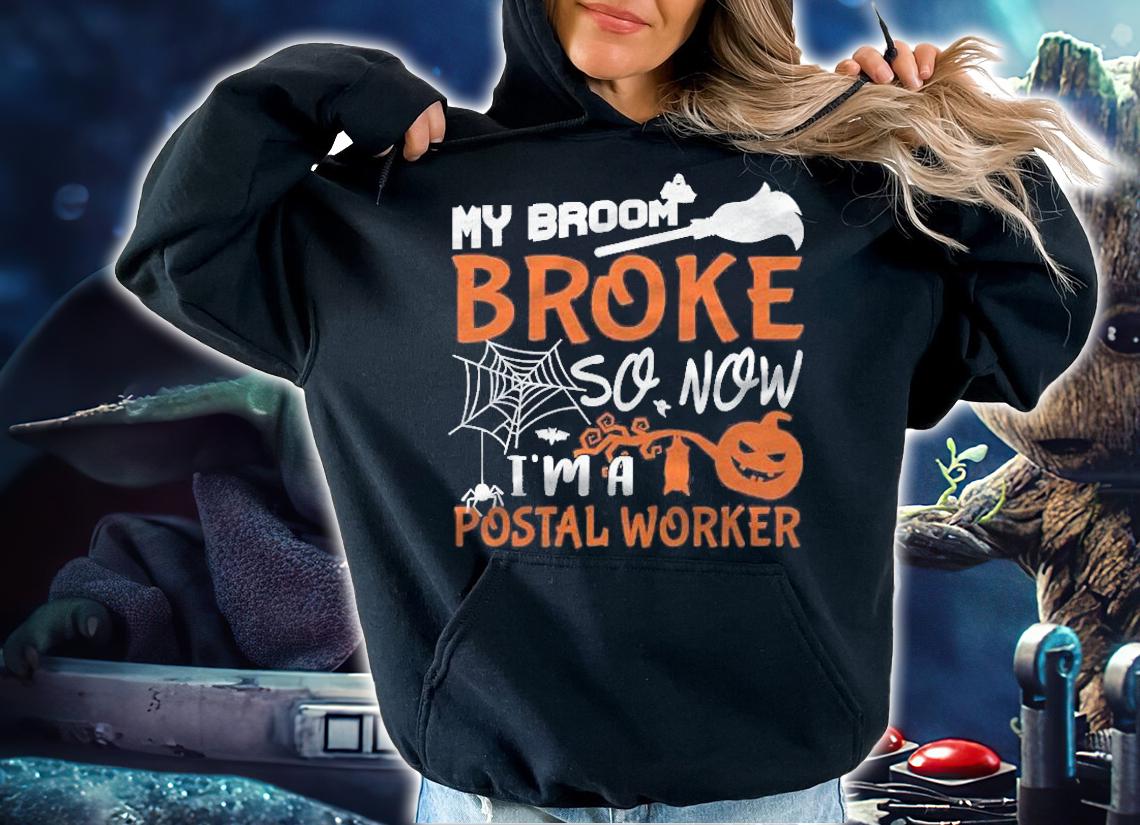 My Broom Broke So Now Im A Postal Worker Halloween Gift T-shirt t-shirt hoodie