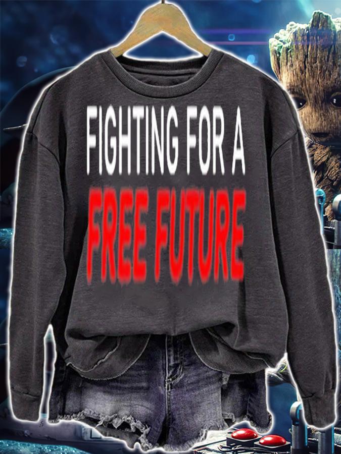 Fighting For A Free Future T-Shirt t-shirt sweatshirt