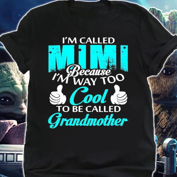 I'm Called Mimi Beacuase I'm Way Too Cool To Be Called Grandmother T-Shirt t-shirt