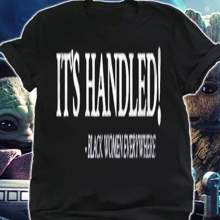 Its Handled Black Women Everywhere Shirt t-shirt shirt