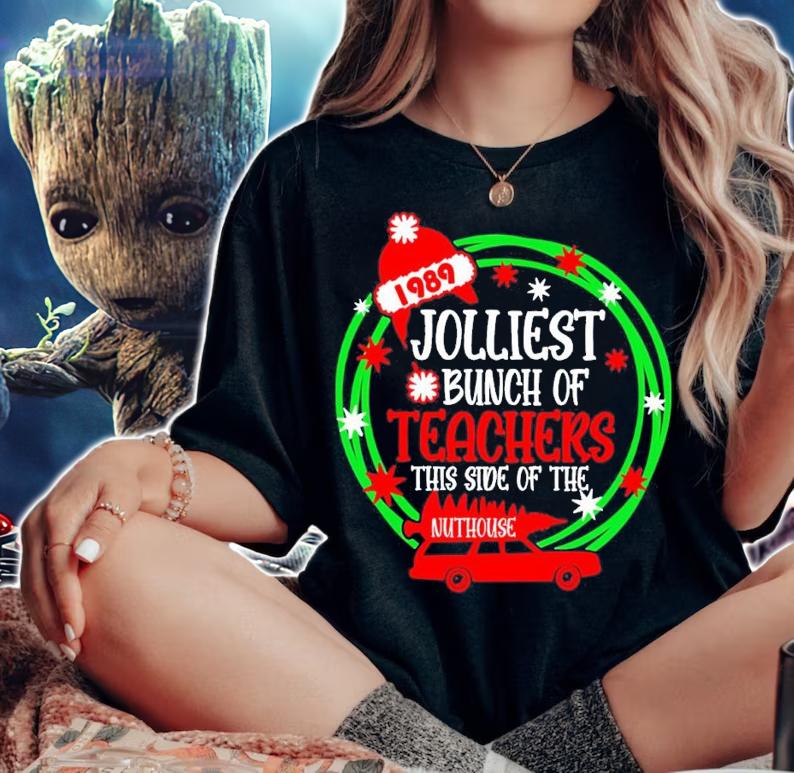 Jolliest bunch of teachers this side of the nuthouse shirt t-shirt woman shirt