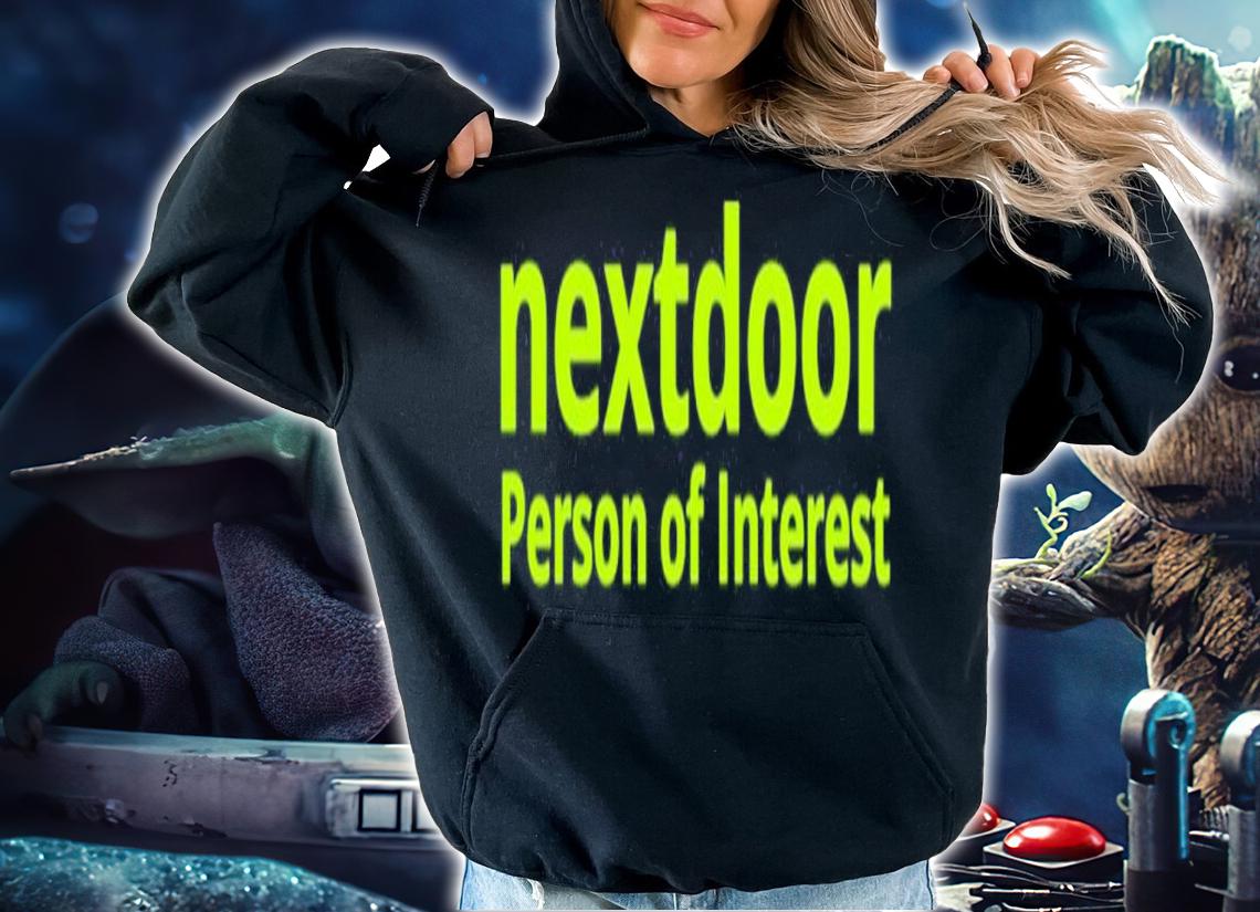 Nextdoor Person Of Interest Shirt t-shirt hoodie