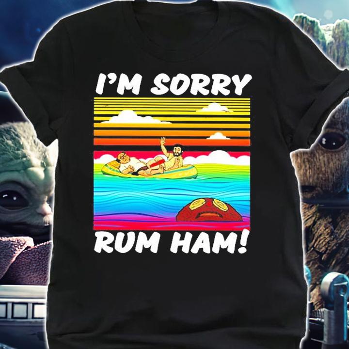 Rum Ham I'm Sorry T-Shirt t-shirt shirt