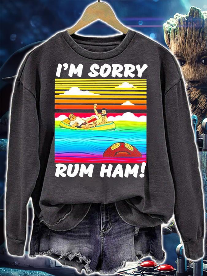 Rum Ham I'm Sorry T-Shirt t-shirt sweatshirt