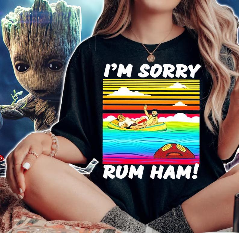 Rum Ham I'm Sorry T-Shirt t-shirt woman shirt