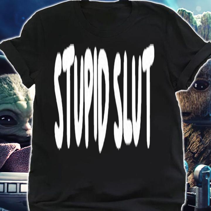 Stupid Slut T-Shirt t-shirt