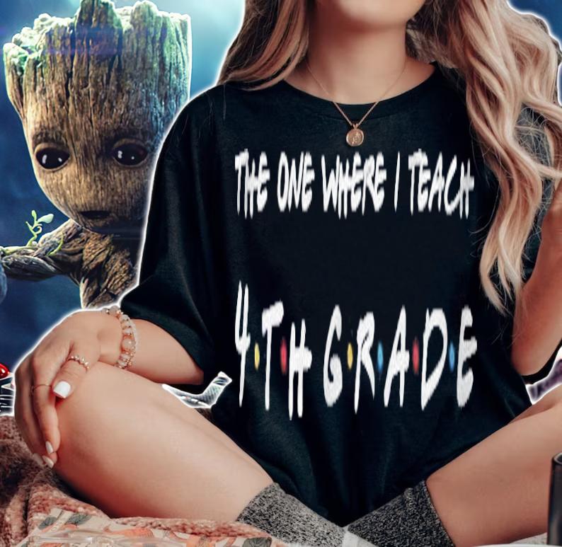 The One Where I Teach 4Th Grade Teacher T-shirt t-shirt