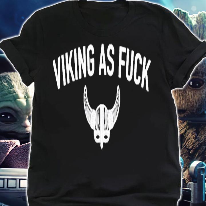 Viking As Fuck Metal Cool T-Shirt t-shirt