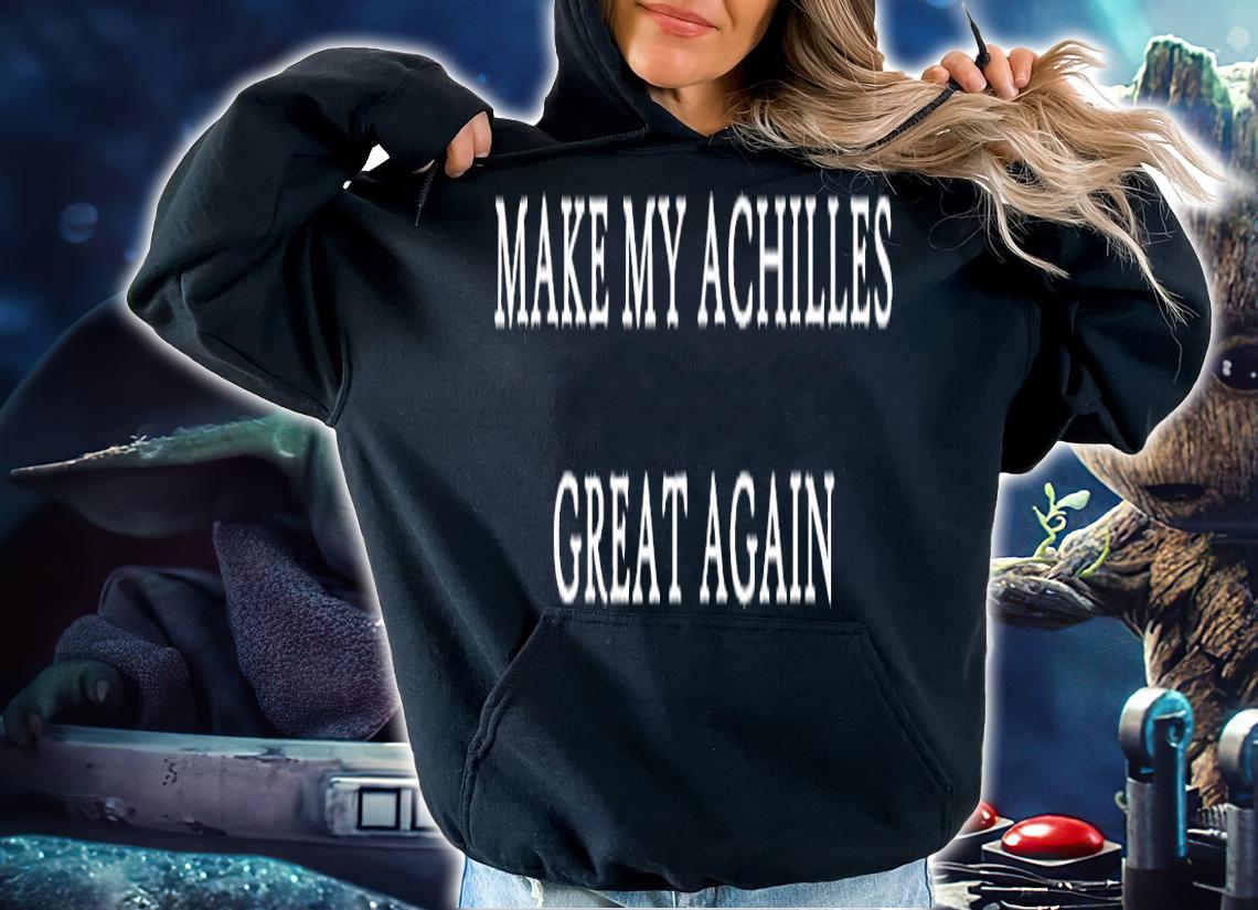 Make My Achilles Great Again Funny Trump T-Shirt t-shirt hoodie