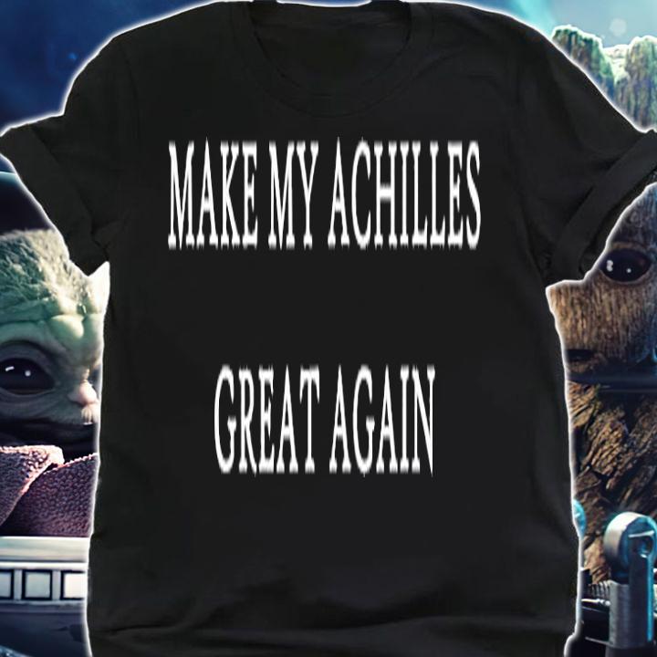 Make My Achilles Great Again Funny Trump T-Shirt t-shirt shirt