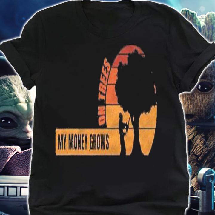 My Money Grows On Trees Funny Logger Arborist Logging Shirt t-shirt shirt
