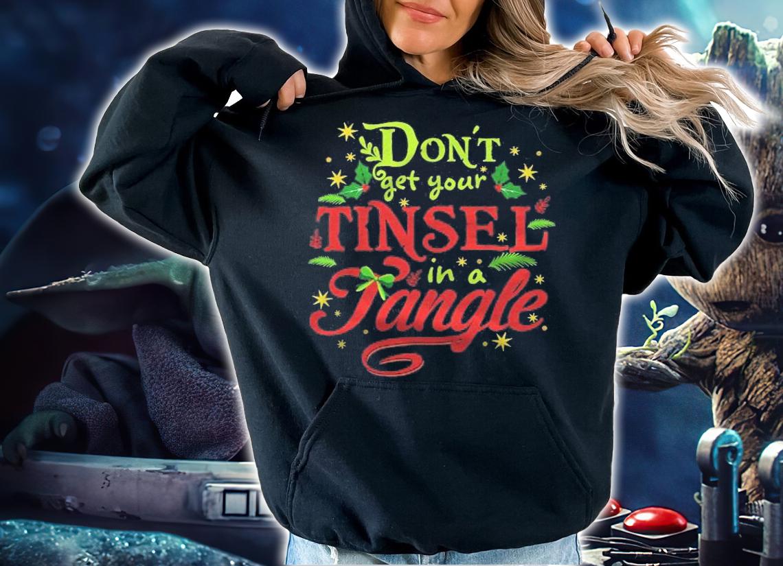 Dont Get Your Tinsel In A Tangle Clever Christmas Shirt t-shirt hoodie