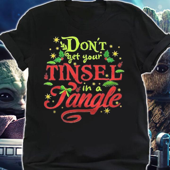 Dont Get Your Tinsel In A Tangle Clever Christmas Shirt t-shirt shirt