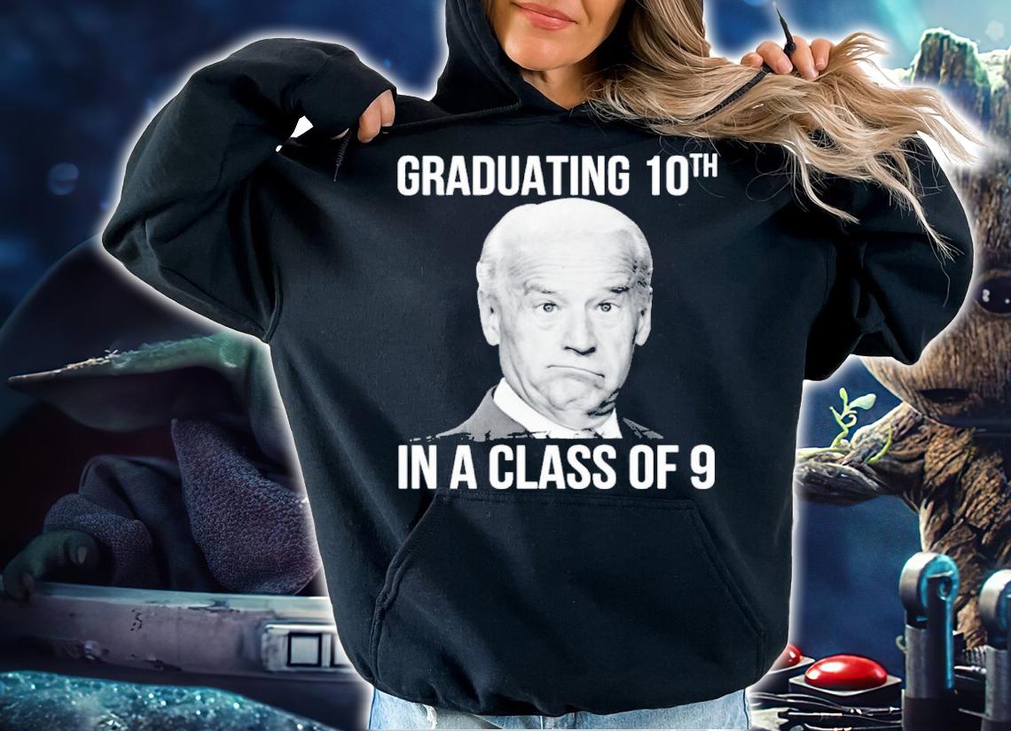 Joe Biden Graduating 10th In A Class Of 9 Shirt t-shirt hoodie