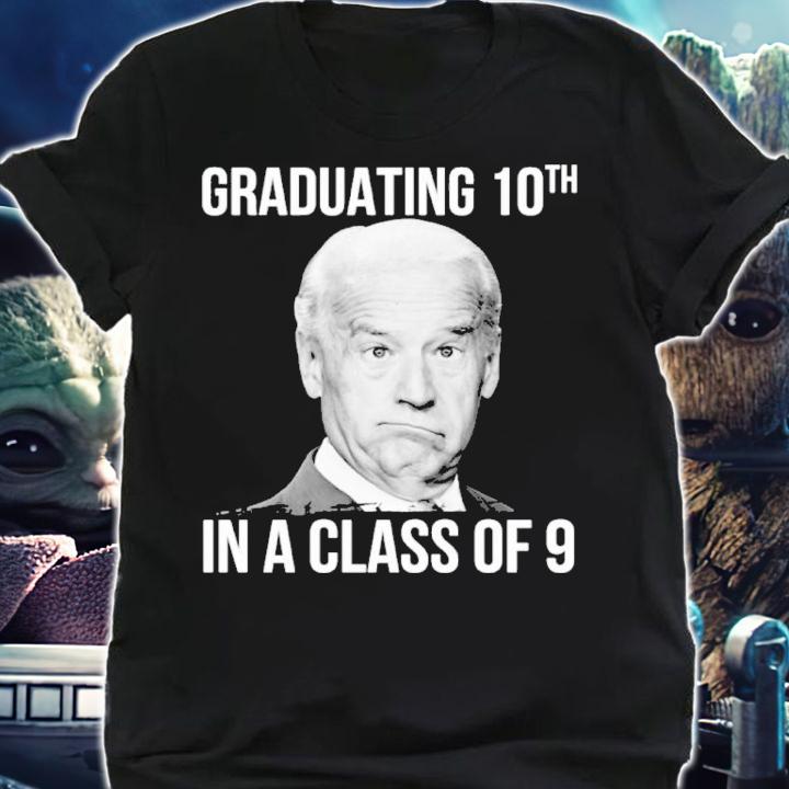 Joe Biden Graduating 10th In A Class Of 9 Shirt t-shirt shirt