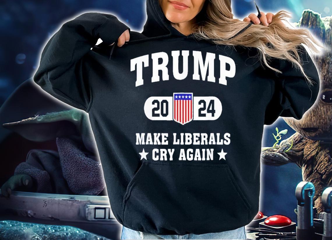 Trump 2024 Make Liberals Cry Again Election Pullover Shirt t-shirt hoodie