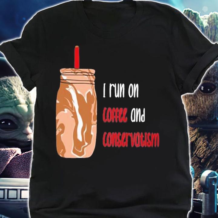 I Run On Coffee And Conservatism Shirt t-shirt
