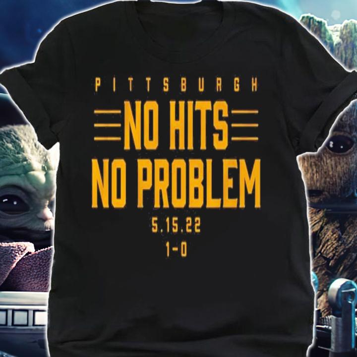 Pittsburgh No Hits No Problem 5.15.22 1-0 Shirt t-shirt shirt