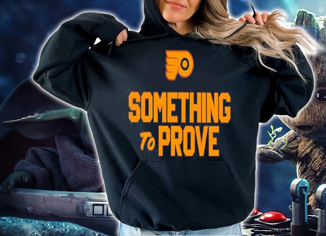 Something To Prove Shirt t-shirt hoodie