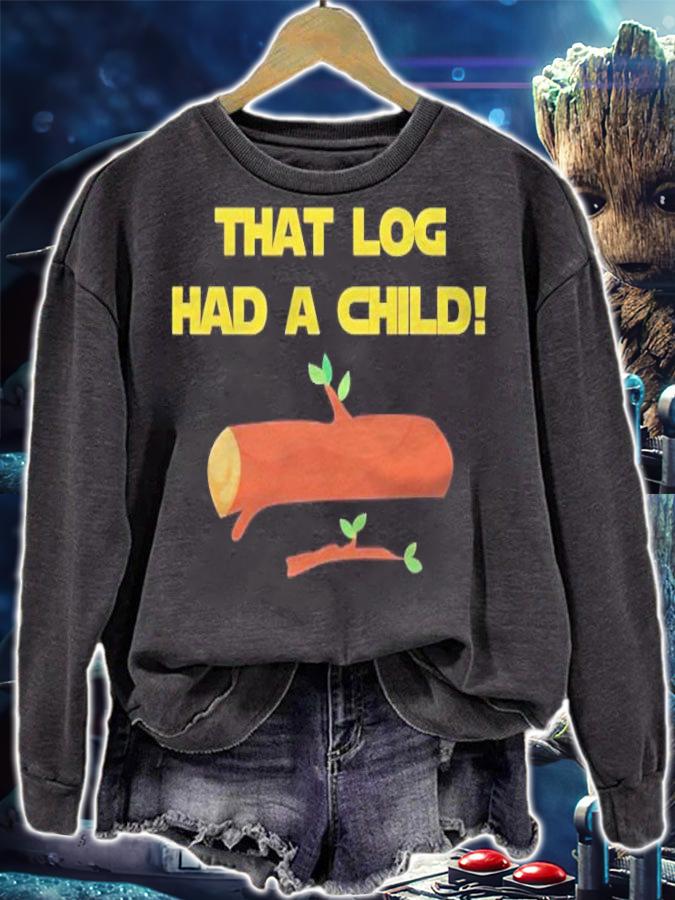 That Log Had A Child! Shirt t-shirt
