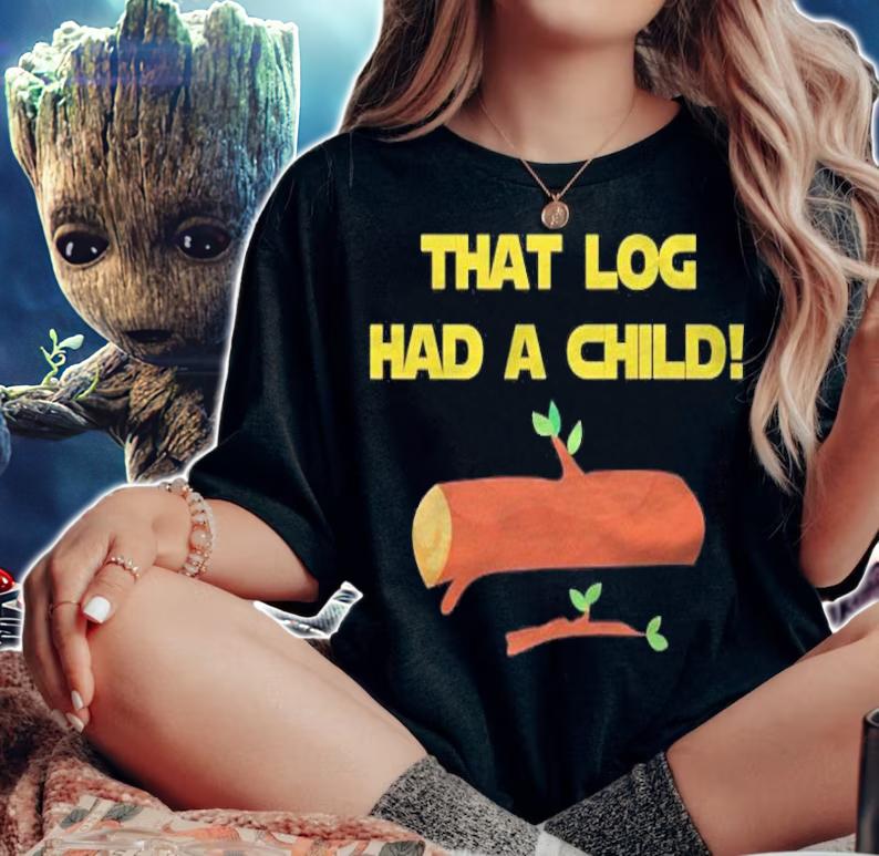 That Log Had A Child! Shirt t-shirt