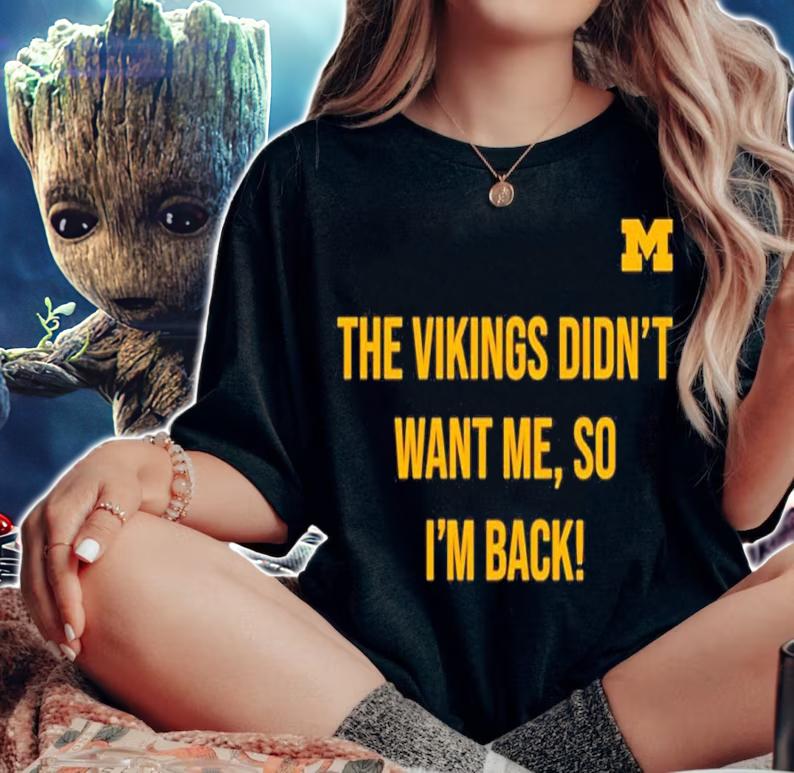 The Vikings Didn't Want Me So I'm Back Shirt t-shirt woman shirt