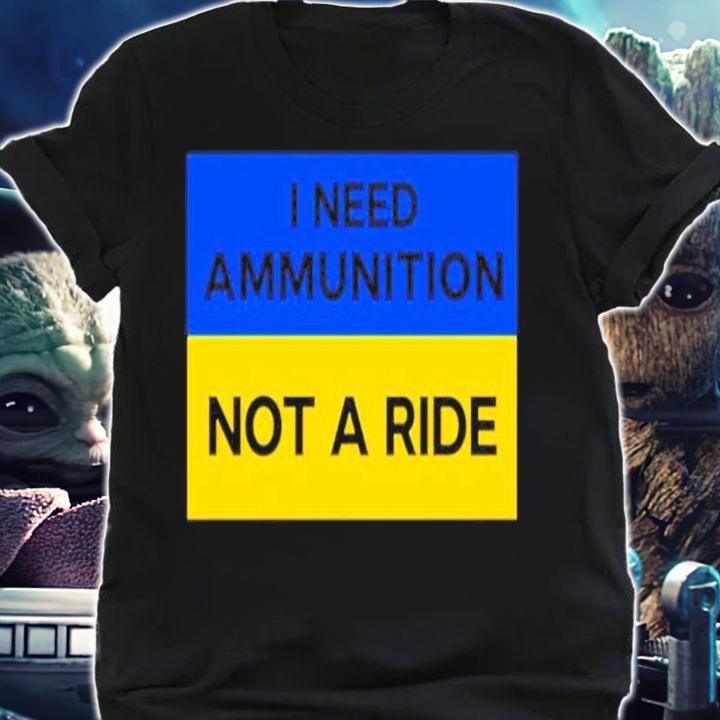 Volodymyr Zelensky Ukraine Russia War I Need Ammunition Not A Ride Shirt t-shirt