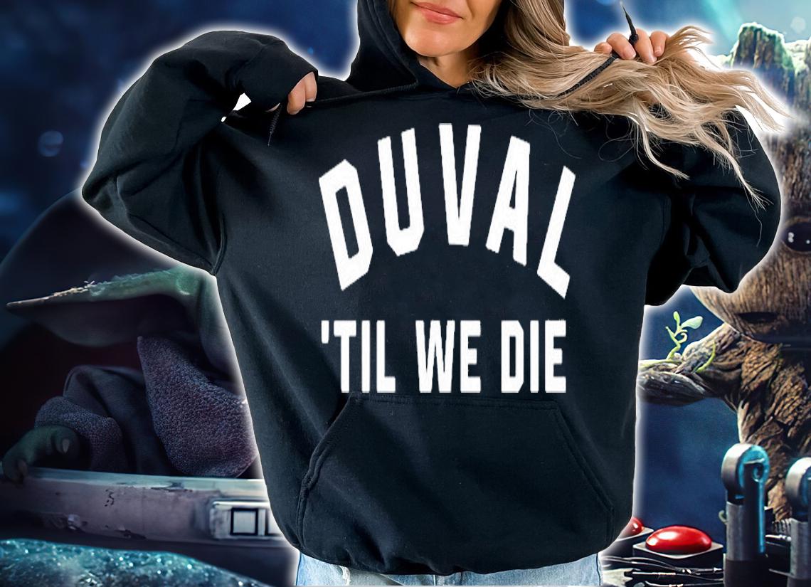 Duval Til We Die Shirt hoodie