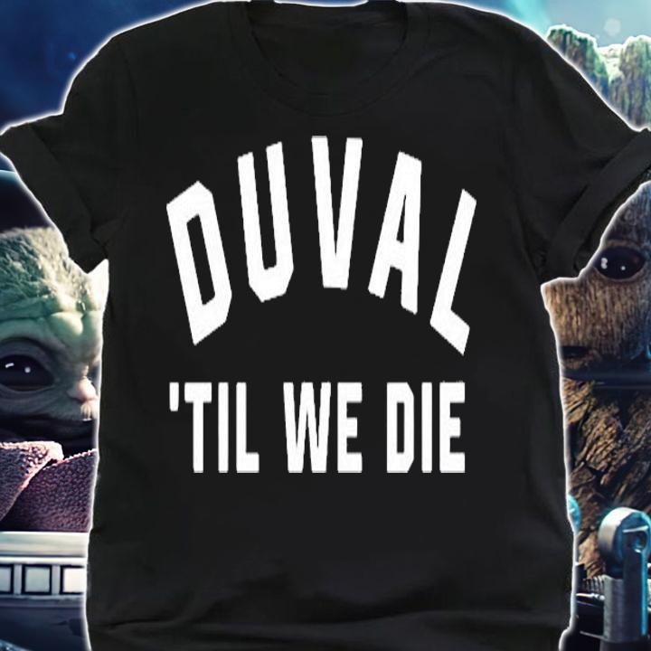 Duval Til We Die Shirt shirt