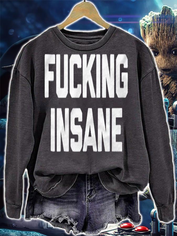 Fucking Insane Funny Saying Sarcastic Novelty Humor Shirt sweatshirt