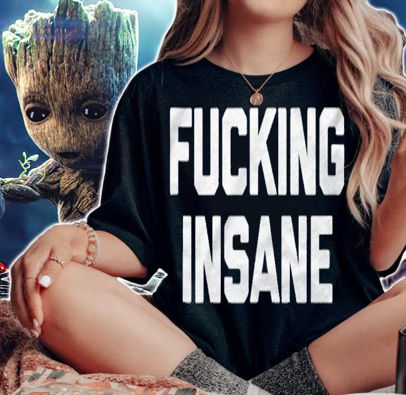 Fucking Insane Funny Saying Sarcastic Novelty Humor Shirt woman shirt