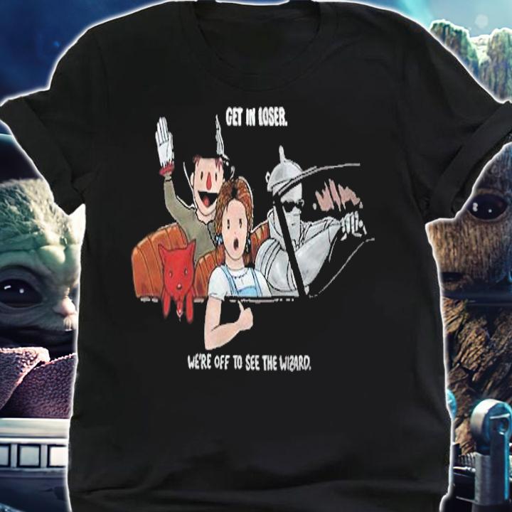 Get To Loser Off To See The Wizard Shirt shirt